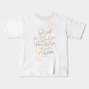 Isaiah 43:1 -Fear Not, You Are Mine Kids T-Shirt